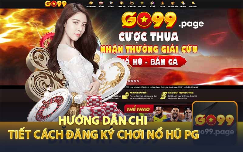 Hướng dẫn chi tiết cách đăng ký chơi Nổ hũ PG