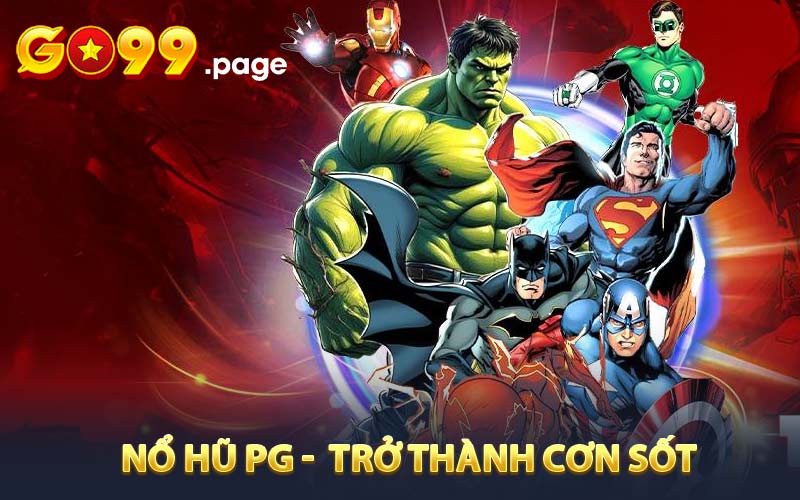 Vì sao Nổ hũ PG luôn trở thành cơn sốt trong cộng đồng game nổ hũ?